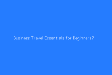 Featured Business Travel Essentials For Beginners 2