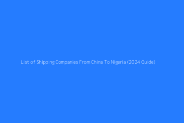 Featured List Of Shipping Companies From China To Nigeria 2024 Guide 1